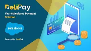 Transforming the Salesforce Payment Solution: Unleash the Power of DeliPay !!