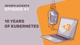 10 Years of Kubernetes | DA #41