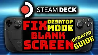 Steam Deck OLED LCD - Updated Guide - Easy Fix for SteamOS Desktop Mode Blank Screen | SteamOS 3.5