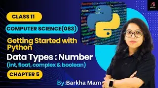 CBSE Computer Science 083:Data Type| Number: int, float, bool, complex| Chapter 5| Python| Class 11