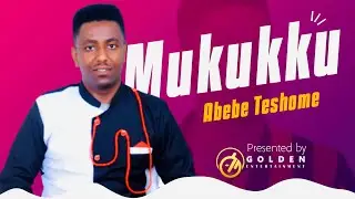 Abebe Teshome - Mukukkula - Ethiopian Oromo Music 2022 [Official Video]