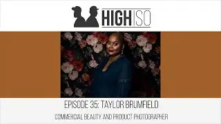 High ISO Podcast - Ep 35 - Taylor Brumfield - Commercial Beauty and Product Photographer Interview