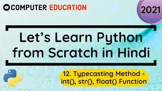 12. Typecasting - int() str() float() Function || Learn Python in 2021 from Scratch [Hindi]