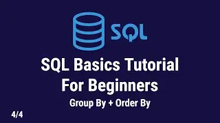 SQL Basics Tutorial For Beginners | Group By + Order By Statements | 4/4