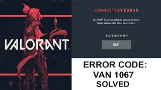 VALORANT Has a Encountered a Connection Error - Error Code VAN 1067 - 2022