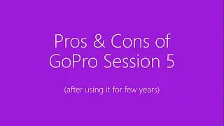 Pros & Cons of GoPro Session 5