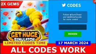 *ALL CODES* [2X GEMS] Get Huge Simulator ROBLOX | LIMITED CODES TIME | MARCH 17, 2024