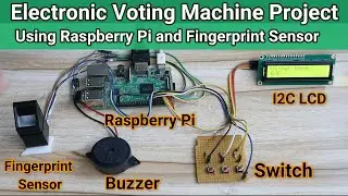 Electronic Voting Machine Project Using Raspberry Pi and Fingerprint Sensor