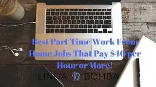 Best Part Time Work From Home Jobs That Pay $40 per Hour or More!