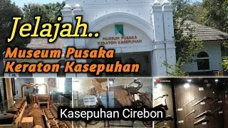 jelajah Museum pusaka keraton kasepuhan Cirebon