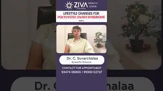 Lifestyle Changes | Part 1 | Women With Polycystic Ovary Syndrome | Dr C Suvarchala | ZIVA Fertility