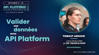 API Platform Conference 2023 - Thibaut Arnoud - Valider vos données avec API Platform