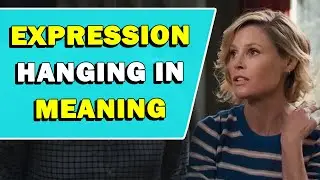 Expression 'Hanging In' Meaning