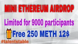 Mini Ethereum Airdrop | Rewards 250 METH Value 12$ | limited for 9000 participants| #talentstable