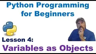 Python Programming for Beginners Lesson 4: Variables as Objects