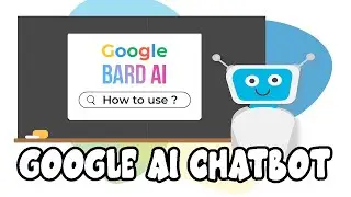 How to Use Google Bard AI (Google Chatbot)?