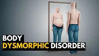 BODY DYSMORPHIC DISORDER (BDD), Causes, Signs and Symptoms, Diagnosis and Treatment