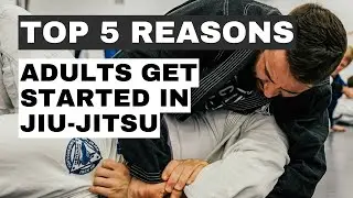 Top 5 Reasons Adults Get Started in Jiu Jitsu