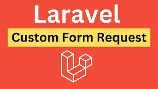 Laravel Custom Request - Validate Form More Professionally