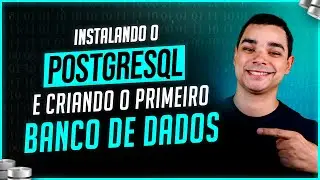 Instalando o PostgreSQL e Criando o Primeiro Banco de Dados