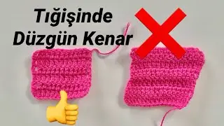 Tığişinde Düzgün Kenar Nasıl Örülür?