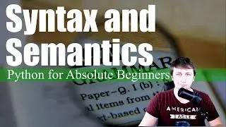 Syntax and Semantics | Python for Absolute Beginners #2