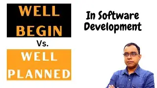 Well Begin Vs Well Planned | In Software Development