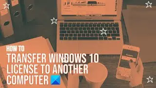 How to transfer Windows 11 license to another computer