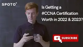 Is Getting a #CCNA Certification Worth in 2022&2023? | SPOTO Learning