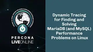 Dynamic Tracking for Finding #MariaDB (and #MySQL) Performance Problems on #Linux -Percona Live 2020