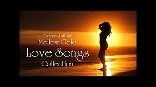 Mellow Gold Soft Love Songs Playlist - Best Love Songs Collection