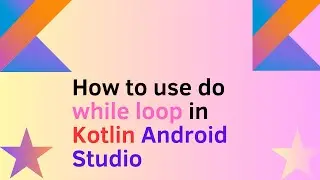 How to  use do  while  loop  in Kotlin Android Studio