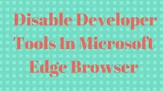 How to disable developer tools in Microsoft Edge browser