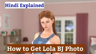 Girl House : How To Get Lola BJ Photo! Hindi Explained