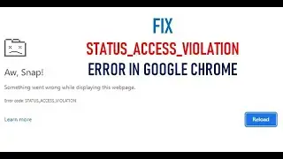 Fix STATUS_ACCESS_VIOLATION Error In Google Chrome 2023