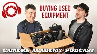 Camera Academy Podcast - Buying Used Photography Equipment