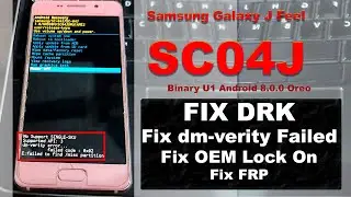 Samsung Galaxy J Feel (SC04J) Fix DRK/dm-verity Failed/OEM Lock On/FRP Binary U1 Android 8.0.0 Oreo