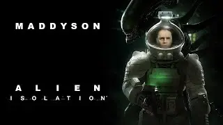 Maddyson играет в Alien Isolation