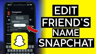 How to Edit Your Friends Name on Snapchat