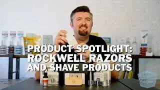 Product Spotlight: Rockwell Razors and Shave Products