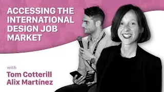 Accessing the International Design Job Market, with Tom Cotterill and Alix Martinéz