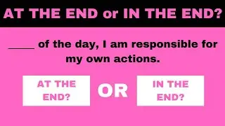 IN THE END vs AT THE END quiz