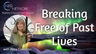 Breaking Free of Past Lives with Anna Francesca Celestino