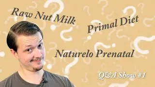 Raw Nut Milk, Naturelo Prenatal & The Primal Diet || The DennisFromScratch Q&A Show (Ep. 1)