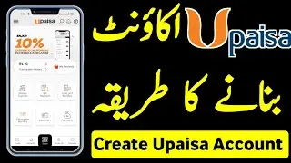 Upaisa Account Banane Ka Tarika | How To Create Upaisa Account