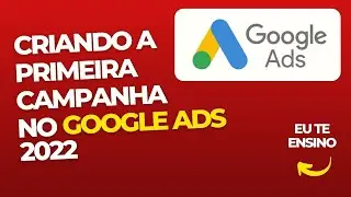 Criando sua PRIMEIRA CAMPANHA no GOOGLE ADS em 10 Minutos (Nov/2022 Atualizado)