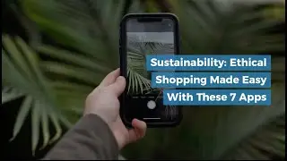 Sustainable and Ethical Shopping with these 7 Apps - Best Green Apps