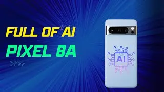 Google pixel 8a has some interesting Ai features