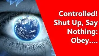 Controlled! Shut Up, Say Nothing:  Obey….