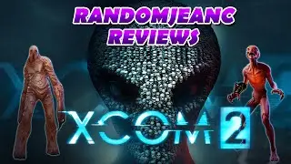 XCOM 2 (PC) - Randomjeanc Reviews #18